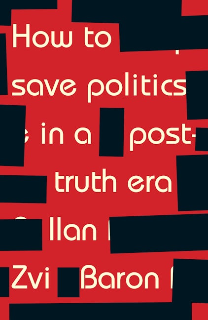 Book cover image for How to save politics in a post-truth era ISBN: 9781526126849